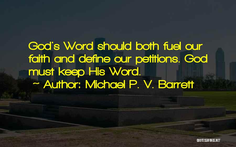 Michael P. V. Barrett Quotes: God's Word Should Both Fuel Our Faith And Define Our Petitions. God Must Keep His Word.