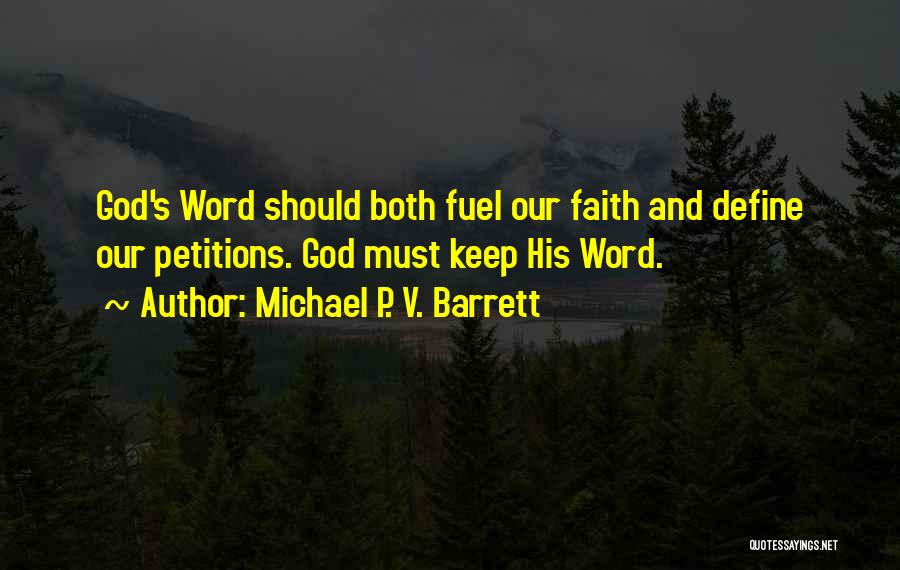 Michael P. V. Barrett Quotes: God's Word Should Both Fuel Our Faith And Define Our Petitions. God Must Keep His Word.