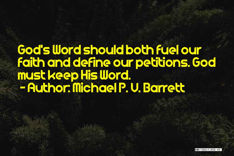 Michael P. V. Barrett Quotes: God's Word Should Both Fuel Our Faith And Define Our Petitions. God Must Keep His Word.