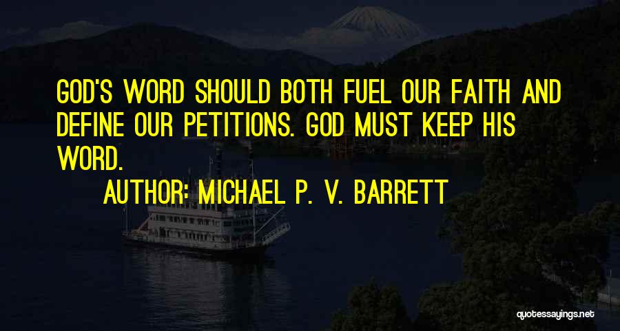 Michael P. V. Barrett Quotes: God's Word Should Both Fuel Our Faith And Define Our Petitions. God Must Keep His Word.