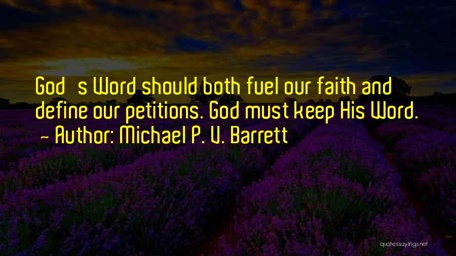 Michael P. V. Barrett Quotes: God's Word Should Both Fuel Our Faith And Define Our Petitions. God Must Keep His Word.