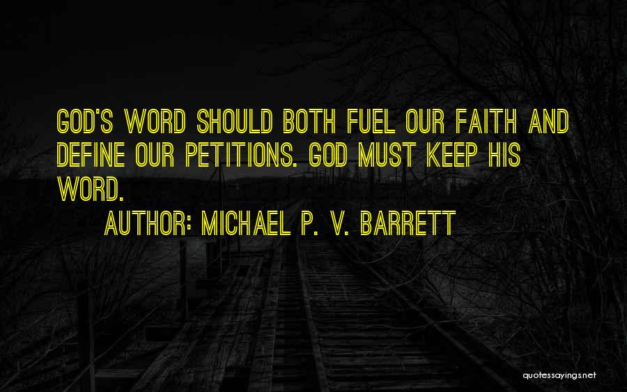 Michael P. V. Barrett Quotes: God's Word Should Both Fuel Our Faith And Define Our Petitions. God Must Keep His Word.