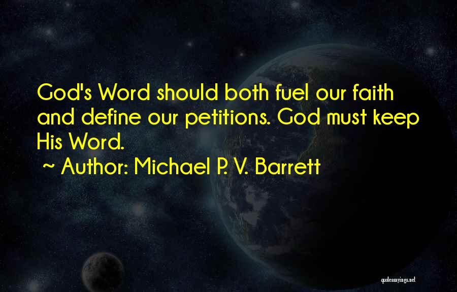 Michael P. V. Barrett Quotes: God's Word Should Both Fuel Our Faith And Define Our Petitions. God Must Keep His Word.