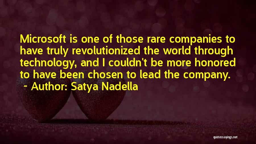 Satya Nadella Quotes: Microsoft Is One Of Those Rare Companies To Have Truly Revolutionized The World Through Technology, And I Couldn't Be More