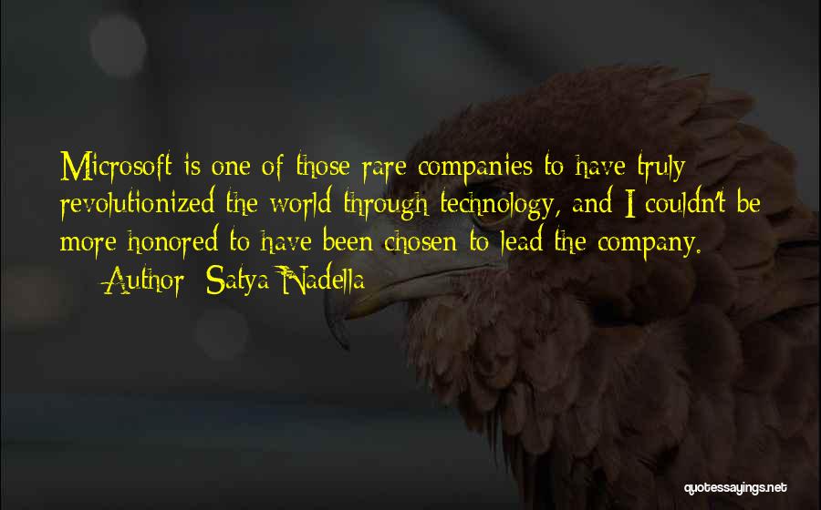 Satya Nadella Quotes: Microsoft Is One Of Those Rare Companies To Have Truly Revolutionized The World Through Technology, And I Couldn't Be More