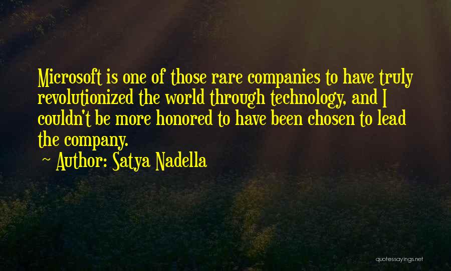 Satya Nadella Quotes: Microsoft Is One Of Those Rare Companies To Have Truly Revolutionized The World Through Technology, And I Couldn't Be More