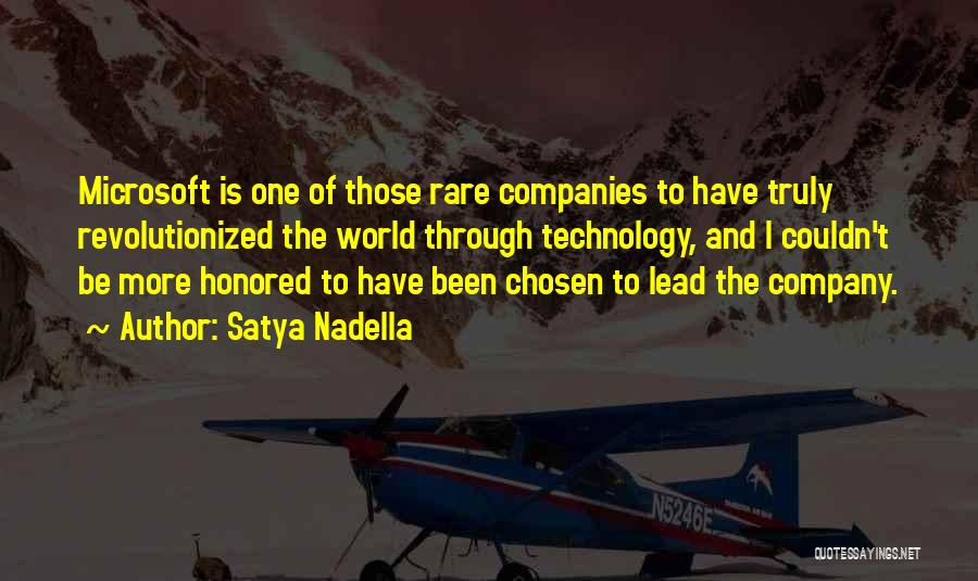 Satya Nadella Quotes: Microsoft Is One Of Those Rare Companies To Have Truly Revolutionized The World Through Technology, And I Couldn't Be More