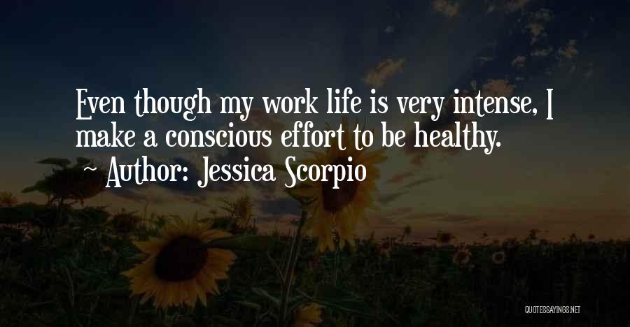 Jessica Scorpio Quotes: Even Though My Work Life Is Very Intense, I Make A Conscious Effort To Be Healthy.