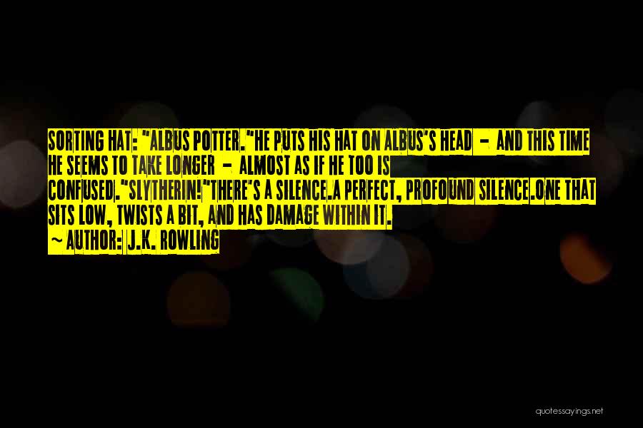 J.K. Rowling Quotes: Sorting Hat: Albus Potter.he Puts His Hat On Albus's Head - And This Time He Seems To Take Longer -