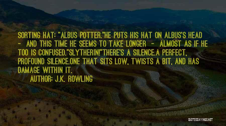 J.K. Rowling Quotes: Sorting Hat: Albus Potter.he Puts His Hat On Albus's Head - And This Time He Seems To Take Longer -