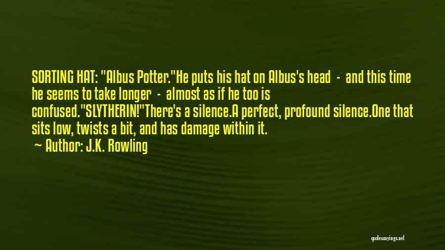 J.K. Rowling Quotes: Sorting Hat: Albus Potter.he Puts His Hat On Albus's Head - And This Time He Seems To Take Longer -