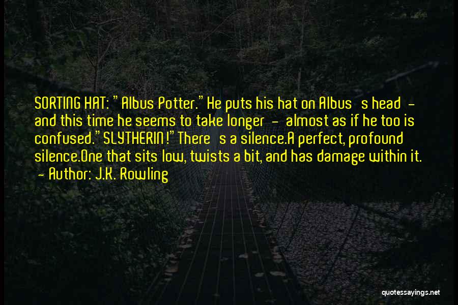 J.K. Rowling Quotes: Sorting Hat: Albus Potter.he Puts His Hat On Albus's Head - And This Time He Seems To Take Longer -