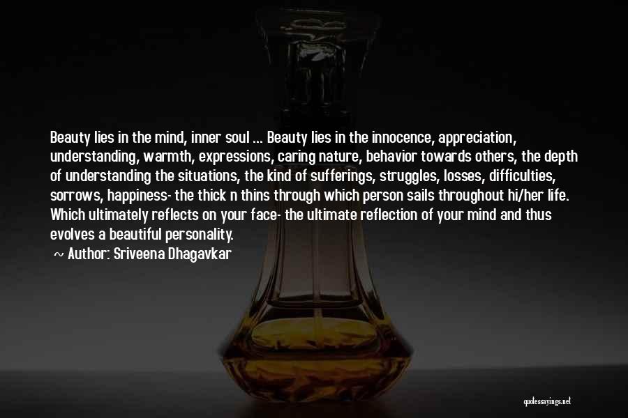 Sriveena Dhagavkar Quotes: Beauty Lies In The Mind, Inner Soul ... Beauty Lies In The Innocence, Appreciation, Understanding, Warmth, Expressions, Caring Nature, Behavior