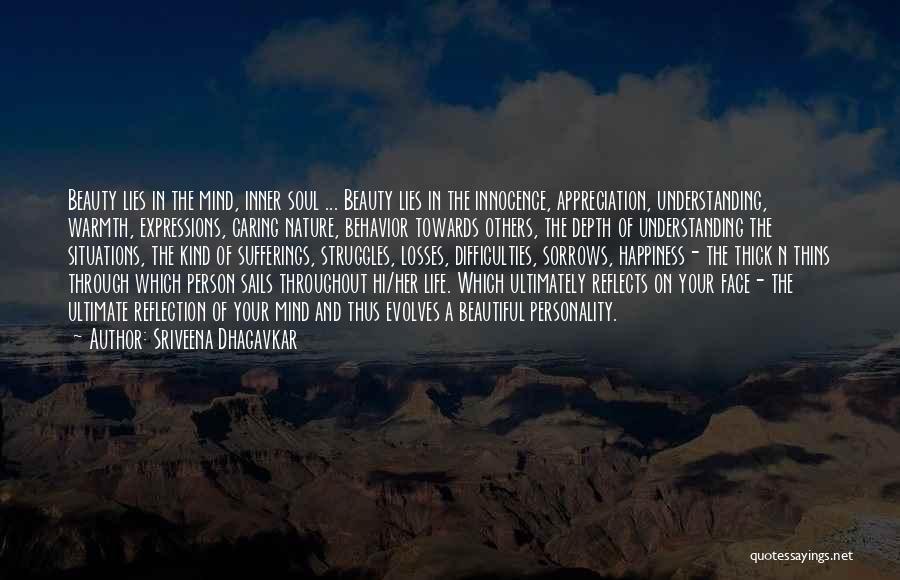 Sriveena Dhagavkar Quotes: Beauty Lies In The Mind, Inner Soul ... Beauty Lies In The Innocence, Appreciation, Understanding, Warmth, Expressions, Caring Nature, Behavior