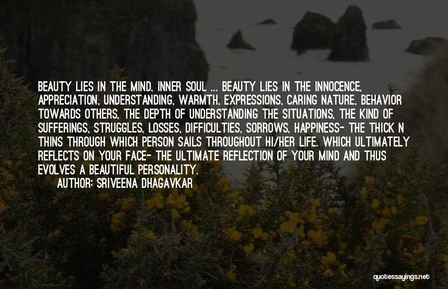 Sriveena Dhagavkar Quotes: Beauty Lies In The Mind, Inner Soul ... Beauty Lies In The Innocence, Appreciation, Understanding, Warmth, Expressions, Caring Nature, Behavior