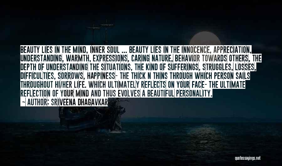 Sriveena Dhagavkar Quotes: Beauty Lies In The Mind, Inner Soul ... Beauty Lies In The Innocence, Appreciation, Understanding, Warmth, Expressions, Caring Nature, Behavior