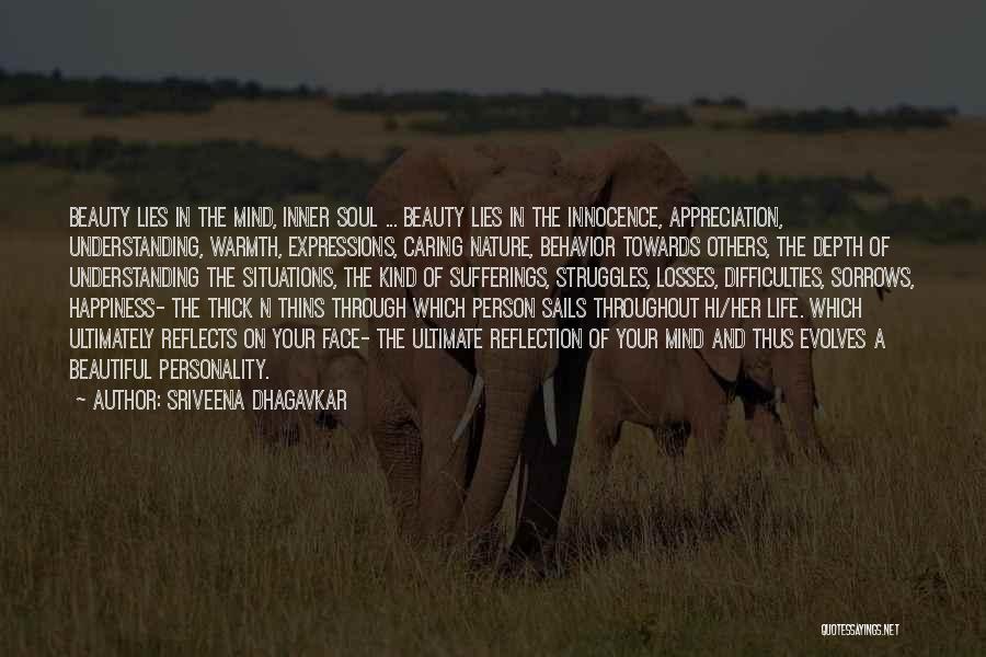 Sriveena Dhagavkar Quotes: Beauty Lies In The Mind, Inner Soul ... Beauty Lies In The Innocence, Appreciation, Understanding, Warmth, Expressions, Caring Nature, Behavior