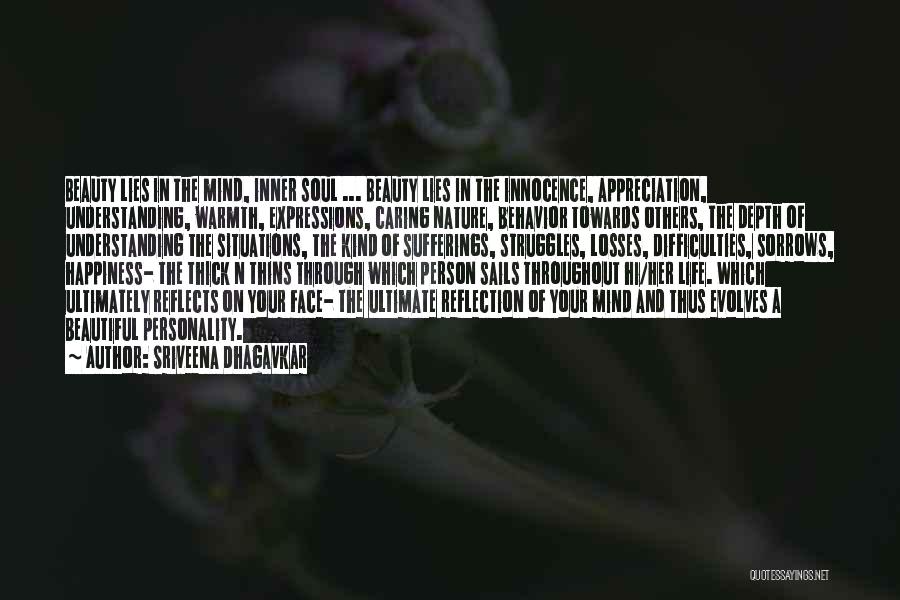 Sriveena Dhagavkar Quotes: Beauty Lies In The Mind, Inner Soul ... Beauty Lies In The Innocence, Appreciation, Understanding, Warmth, Expressions, Caring Nature, Behavior