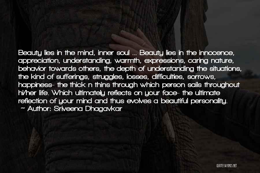 Sriveena Dhagavkar Quotes: Beauty Lies In The Mind, Inner Soul ... Beauty Lies In The Innocence, Appreciation, Understanding, Warmth, Expressions, Caring Nature, Behavior