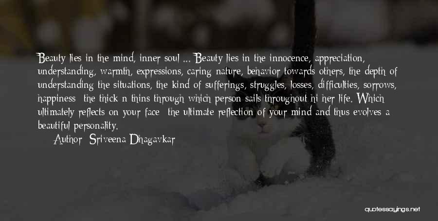 Sriveena Dhagavkar Quotes: Beauty Lies In The Mind, Inner Soul ... Beauty Lies In The Innocence, Appreciation, Understanding, Warmth, Expressions, Caring Nature, Behavior