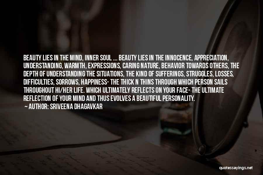 Sriveena Dhagavkar Quotes: Beauty Lies In The Mind, Inner Soul ... Beauty Lies In The Innocence, Appreciation, Understanding, Warmth, Expressions, Caring Nature, Behavior