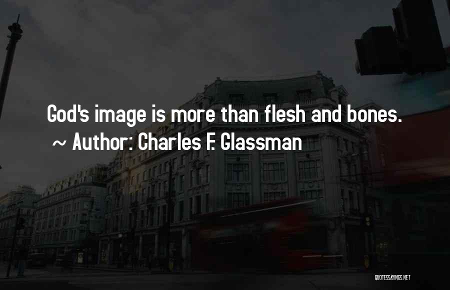 Charles F. Glassman Quotes: God's Image Is More Than Flesh And Bones.