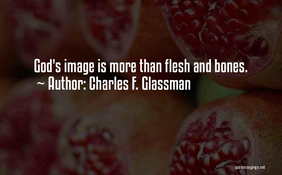 Charles F. Glassman Quotes: God's Image Is More Than Flesh And Bones.