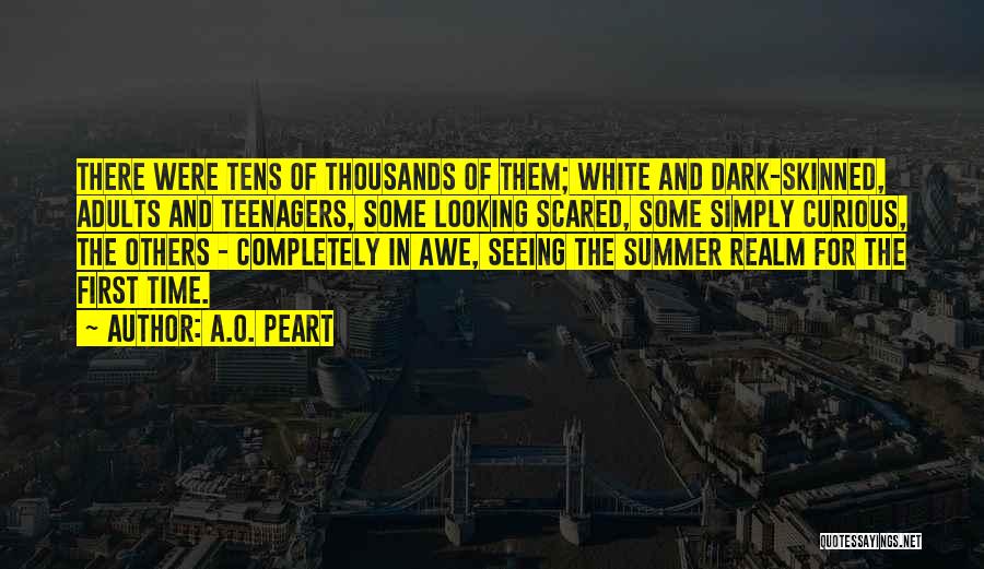A.O. Peart Quotes: There Were Tens Of Thousands Of Them; White And Dark-skinned, Adults And Teenagers, Some Looking Scared, Some Simply Curious, The
