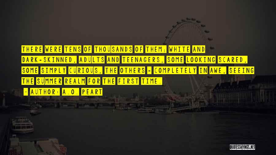 A.O. Peart Quotes: There Were Tens Of Thousands Of Them; White And Dark-skinned, Adults And Teenagers, Some Looking Scared, Some Simply Curious, The