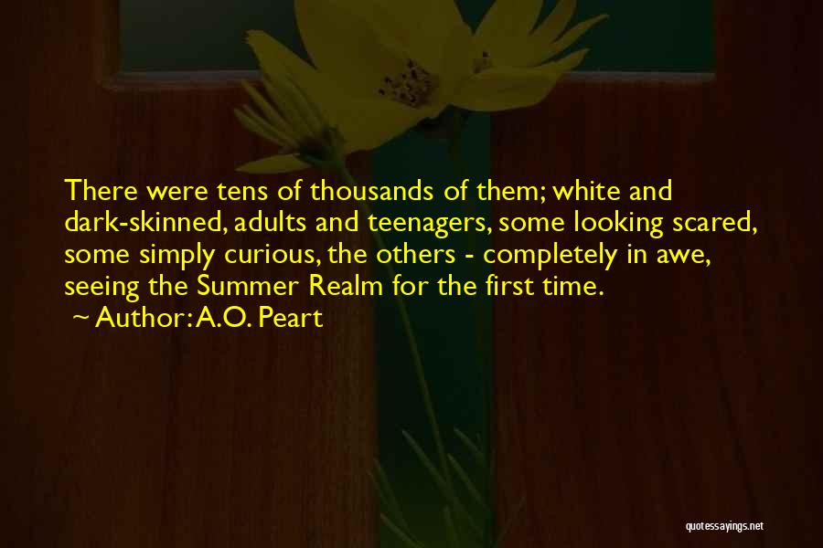 A.O. Peart Quotes: There Were Tens Of Thousands Of Them; White And Dark-skinned, Adults And Teenagers, Some Looking Scared, Some Simply Curious, The