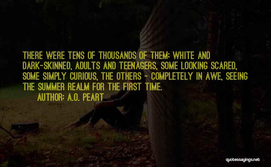 A.O. Peart Quotes: There Were Tens Of Thousands Of Them; White And Dark-skinned, Adults And Teenagers, Some Looking Scared, Some Simply Curious, The