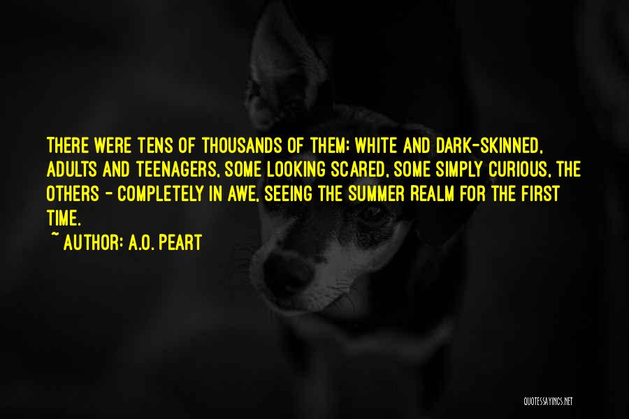 A.O. Peart Quotes: There Were Tens Of Thousands Of Them; White And Dark-skinned, Adults And Teenagers, Some Looking Scared, Some Simply Curious, The