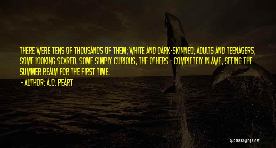 A.O. Peart Quotes: There Were Tens Of Thousands Of Them; White And Dark-skinned, Adults And Teenagers, Some Looking Scared, Some Simply Curious, The