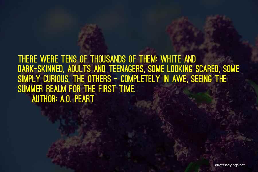 A.O. Peart Quotes: There Were Tens Of Thousands Of Them; White And Dark-skinned, Adults And Teenagers, Some Looking Scared, Some Simply Curious, The