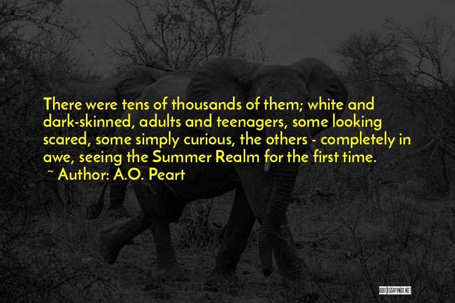 A.O. Peart Quotes: There Were Tens Of Thousands Of Them; White And Dark-skinned, Adults And Teenagers, Some Looking Scared, Some Simply Curious, The