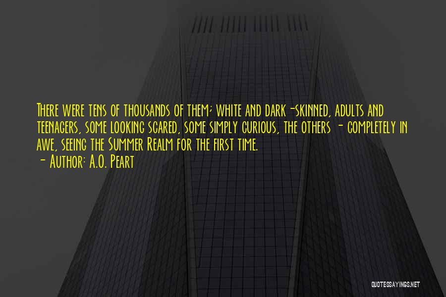 A.O. Peart Quotes: There Were Tens Of Thousands Of Them; White And Dark-skinned, Adults And Teenagers, Some Looking Scared, Some Simply Curious, The