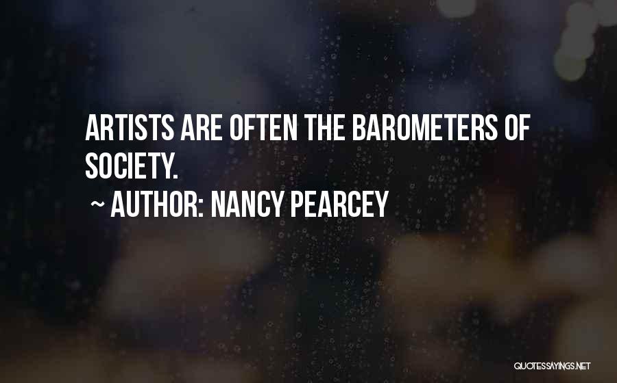 Nancy Pearcey Quotes: Artists Are Often The Barometers Of Society.