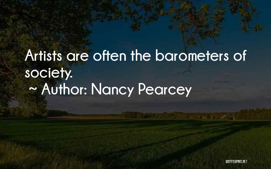 Nancy Pearcey Quotes: Artists Are Often The Barometers Of Society.