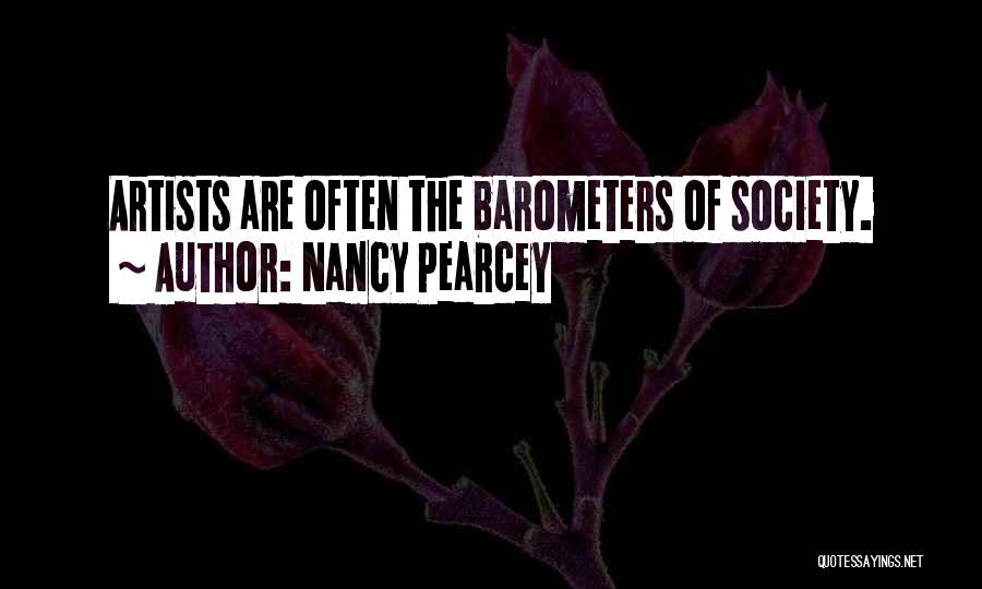 Nancy Pearcey Quotes: Artists Are Often The Barometers Of Society.