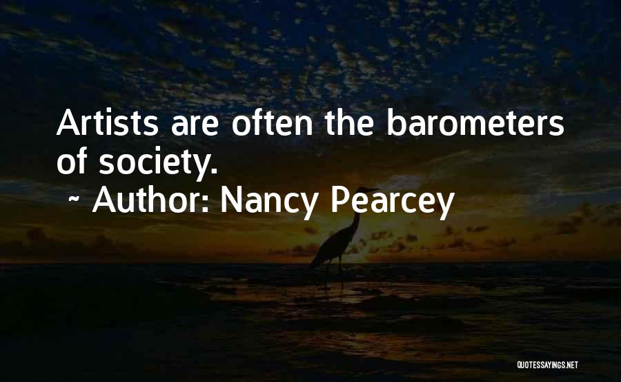 Nancy Pearcey Quotes: Artists Are Often The Barometers Of Society.