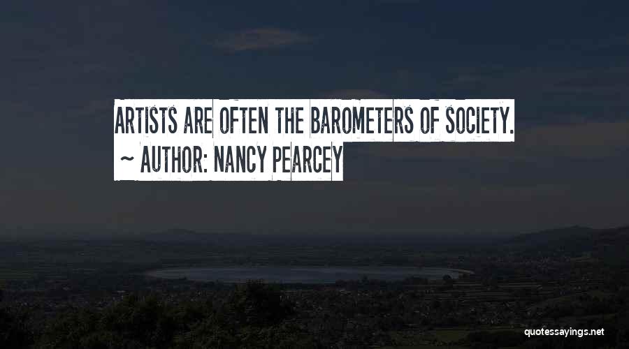 Nancy Pearcey Quotes: Artists Are Often The Barometers Of Society.