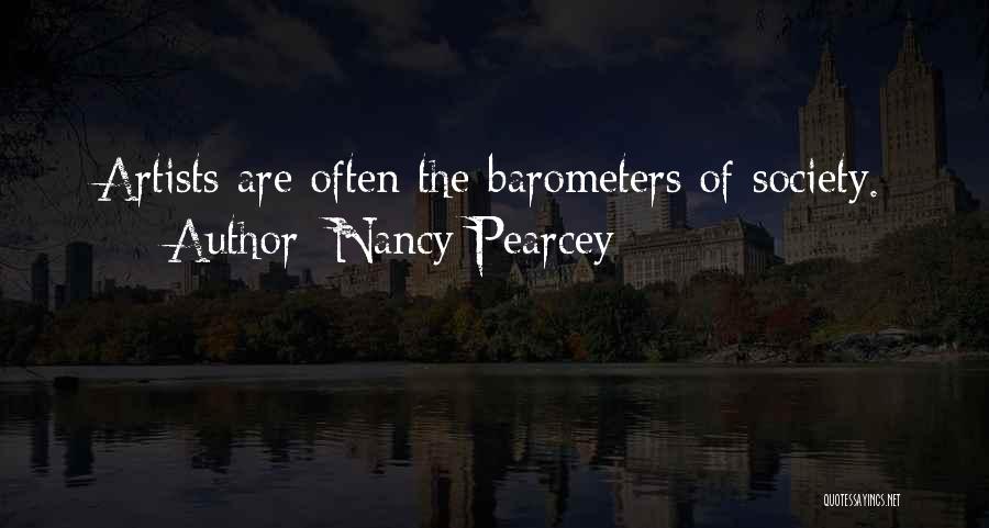 Nancy Pearcey Quotes: Artists Are Often The Barometers Of Society.