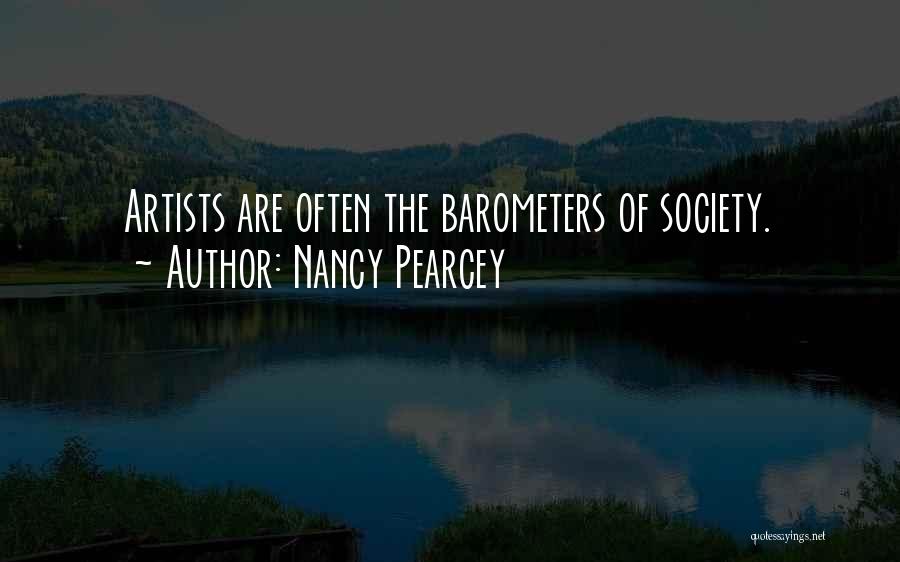 Nancy Pearcey Quotes: Artists Are Often The Barometers Of Society.