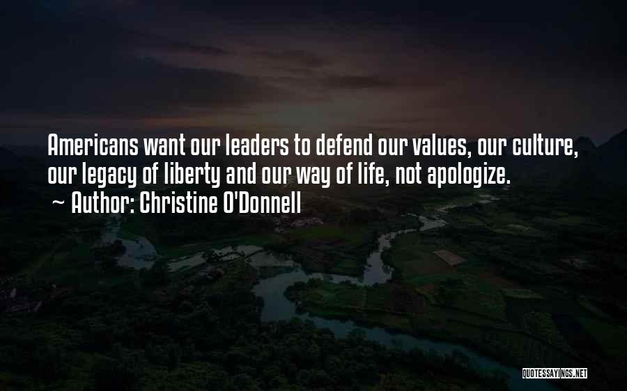 Christine O'Donnell Quotes: Americans Want Our Leaders To Defend Our Values, Our Culture, Our Legacy Of Liberty And Our Way Of Life, Not