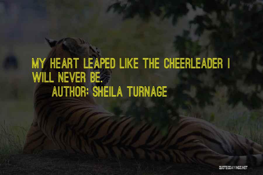Sheila Turnage Quotes: My Heart Leaped Like The Cheerleader I Will Never Be.