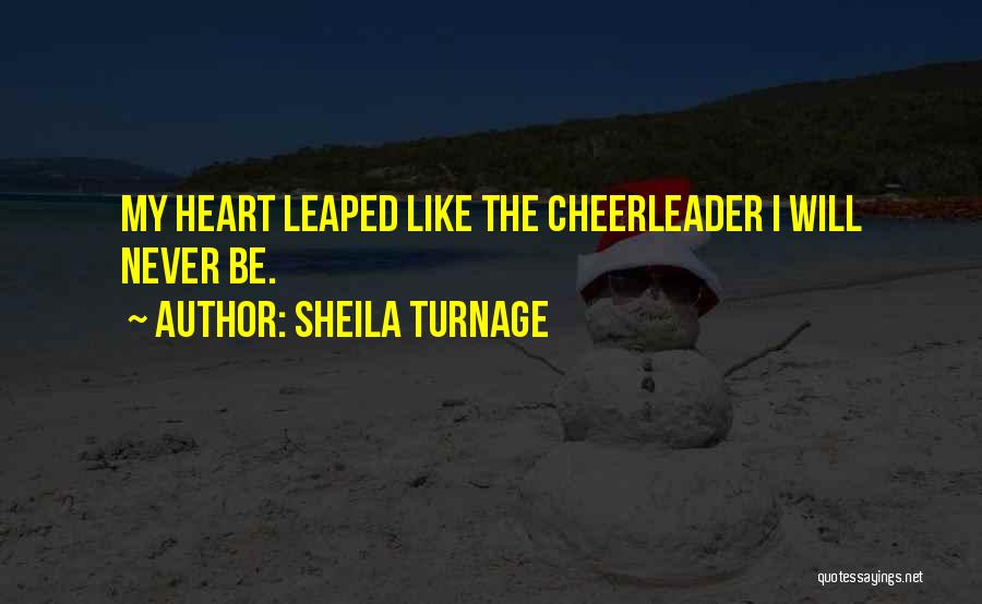 Sheila Turnage Quotes: My Heart Leaped Like The Cheerleader I Will Never Be.