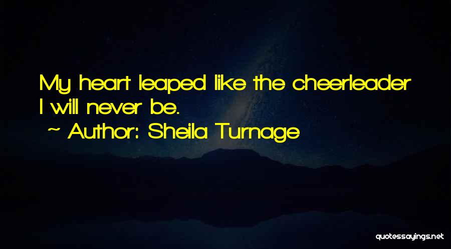 Sheila Turnage Quotes: My Heart Leaped Like The Cheerleader I Will Never Be.