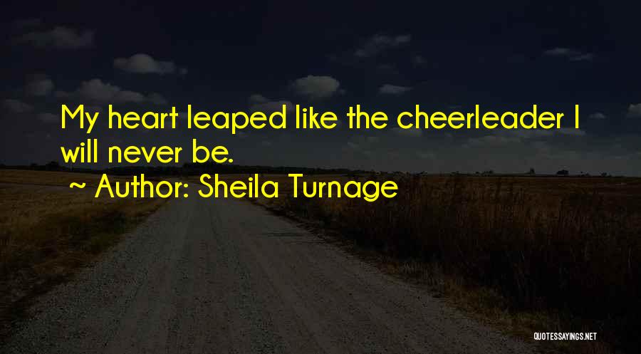 Sheila Turnage Quotes: My Heart Leaped Like The Cheerleader I Will Never Be.