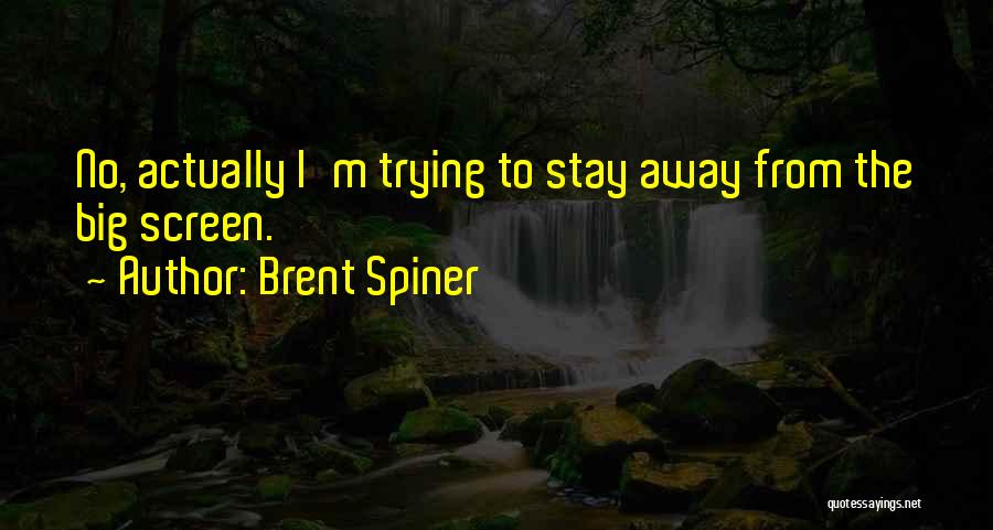 Brent Spiner Quotes: No, Actually I'm Trying To Stay Away From The Big Screen.