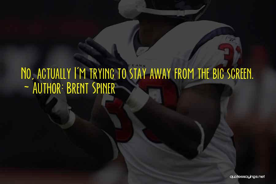 Brent Spiner Quotes: No, Actually I'm Trying To Stay Away From The Big Screen.